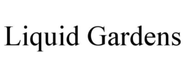 LIQUID GARDENS trademark