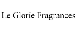 LE GLORIE FRAGRANCES trademark