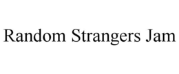 RANDOM STRANGERS JAM trademark