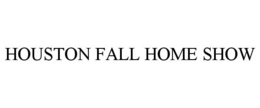 HOUSTON FALL HOME SHOW trademark