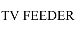 TV FEEDER trademark