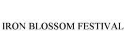 IRON BLOSSOM FESTIVAL trademark