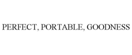 PERFECT, PORTABLE, GOODNESS trademark