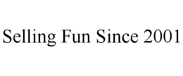 SELLING FUN SINCE 2001 trademark