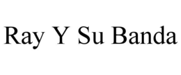 RAY Y SU BANDA trademark
