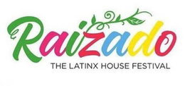 RAIZADO THE LATINX HOUSE FESTIVAL trademark