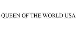 QUEEN OF THE WORLD USA trademark