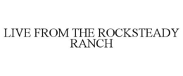 LIVE FROM THE ROCKSTEADY RANCH trademark