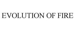 EVOLUTION OF FIRE trademark