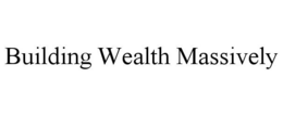BUILDING WEALTH MASSIVELY trademark
