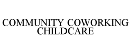 COMMUNITY COWORKING CHILDCARE trademark