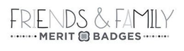 FRIENDS & FAMILY MERIT BADGES trademark