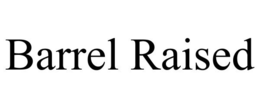 BARREL RAISED trademark