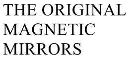 THE ORIGINAL MAGNETIC MIRRORS trademark