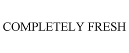 COMPLETELY FRESH trademark
