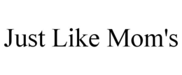 JUST LIKE MOM'S trademark