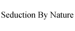 SEDUCTION BY NATURE trademark