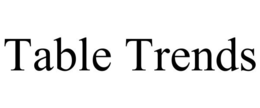 TABLE TRENDS trademark