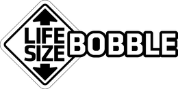 LIFE SIZE BOBBLE trademark