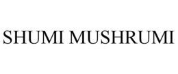 SHUMI MUSHRUMI trademark