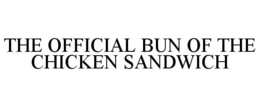 THE OFFICIAL BUN OF THE CHICKEN SANDWICH trademark