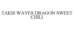 TAKIS WAVES DRAGON SWEET CHILI trademark