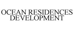 OCEAN RESIDENCES DEVELOPMENT trademark