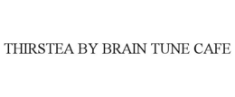 THIRSTEA BY BRAIN TUNE CAFE trademark