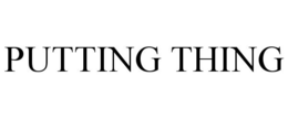PUTTING THING trademark