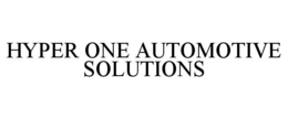 HYPER ONE AUTOMOTIVE SOLUTIONS trademark
