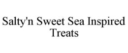 SALTY'N SWEET SEA INSPIRED TREATS trademark