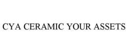 CYA CERAMIC YOUR ASSETS trademark