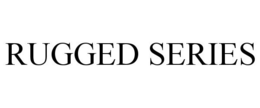 RUGGED SERIES trademark