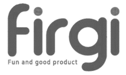 FIRGI FUN AND GOOD PRODUCT trademark