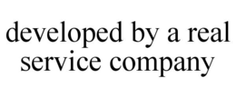 DEVELOPED BY A REAL SERVICE COMPANY trademark