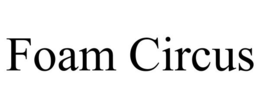 FOAM CIRCUS trademark