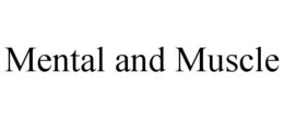 MENTAL AND MUSCLE trademark