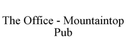 THE OFFICE - MOUNTAINTOP PUB trademark