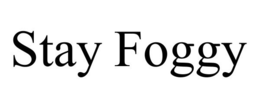 STAY FOGGY trademark