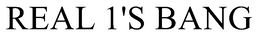 REAL 1'S BANG trademark