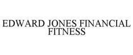 EDWARD JONES FINANCIAL FITNESS trademark