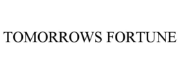 TOMORROWS FORTUNE trademark