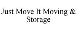 JUST MOVE IT MOVING & STORAGE trademark