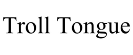 TROLL TONGUE trademark