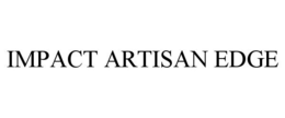 IMPACT ARTISAN EDGE trademark