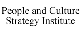 PEOPLE AND CULTURE STRATEGY INSTITUTE trademark