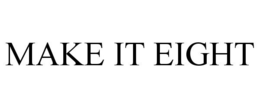 MAKE IT EIGHT trademark