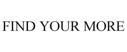 FIND YOUR MORE trademark