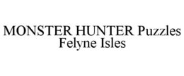 MONSTER HUNTER PUZZLES FELYNE ISLES trademark