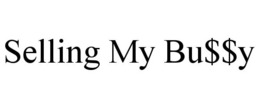 SELLING MY BU$$Y trademark
